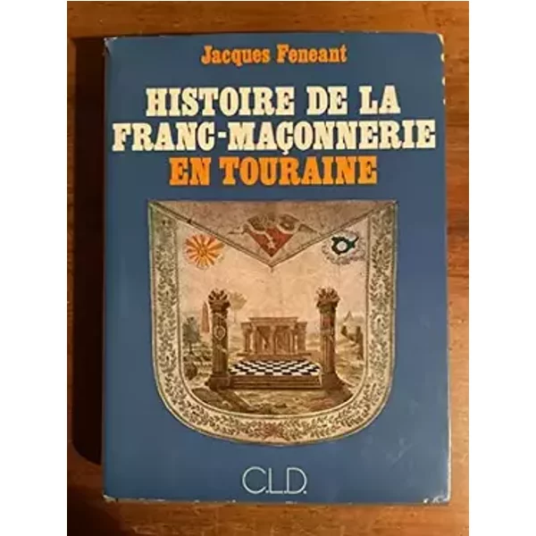 Histoire de la franc-maçonnerie en Touraine - Jacques Feneant