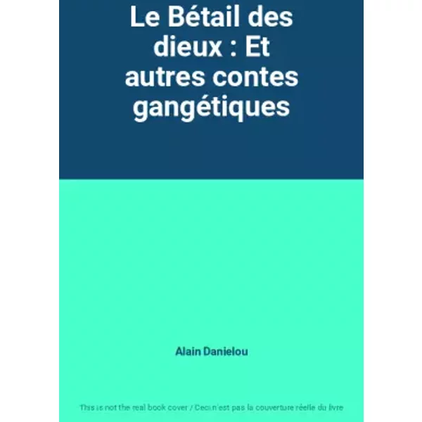 Le Bétail des dieux : Et autres contes gangétiques - Alain Danielou
