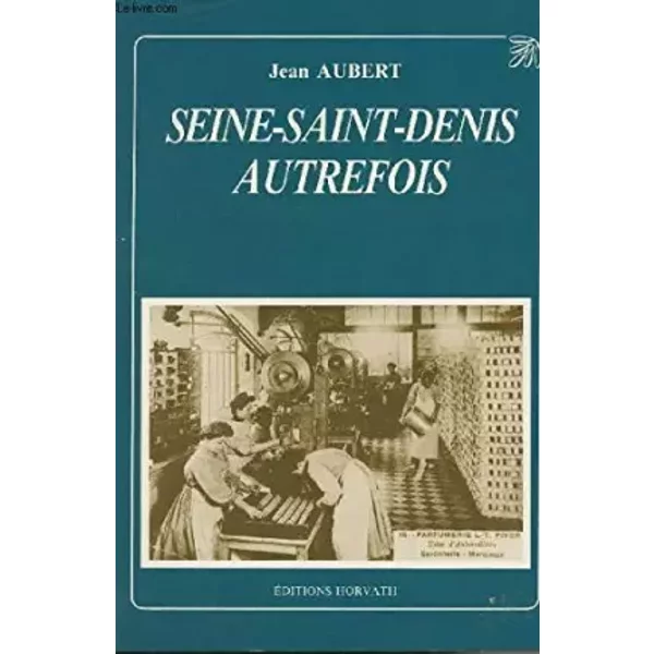 Seine-Saint-Denis Autrefois (La Vie Quotidienne Autrefois) - Jean Aubert-image