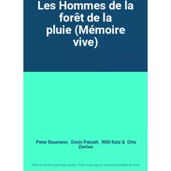 Les Hommes de la forêt de la pluie (Mémoire vive) - Peter Baumann, Erwin Patzelt, Willi Katz, Otto Zerries