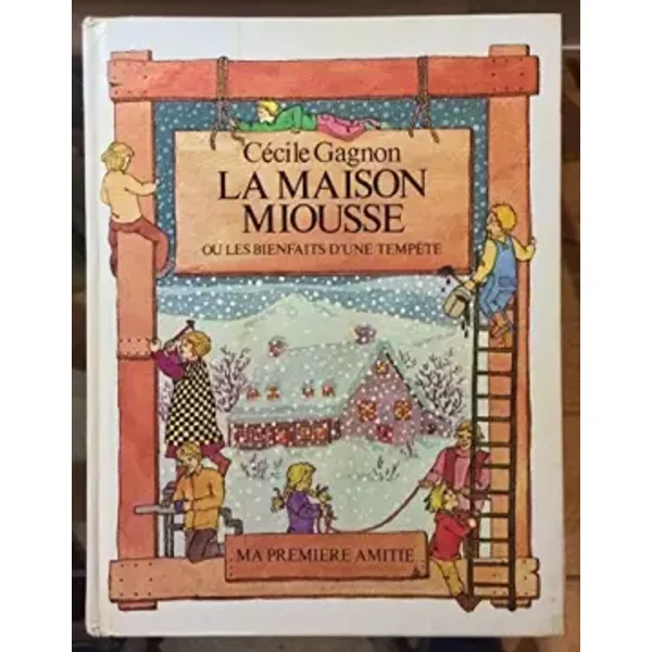 La Maison Miousse ou les Bienfaits d'une tempête (Ma première amitié) - Cécile Gagnon, Suzanna Campillo