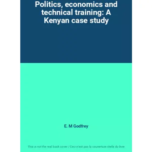 Politics, economics and technical training: A Kenyan case study - E. M Godfrey