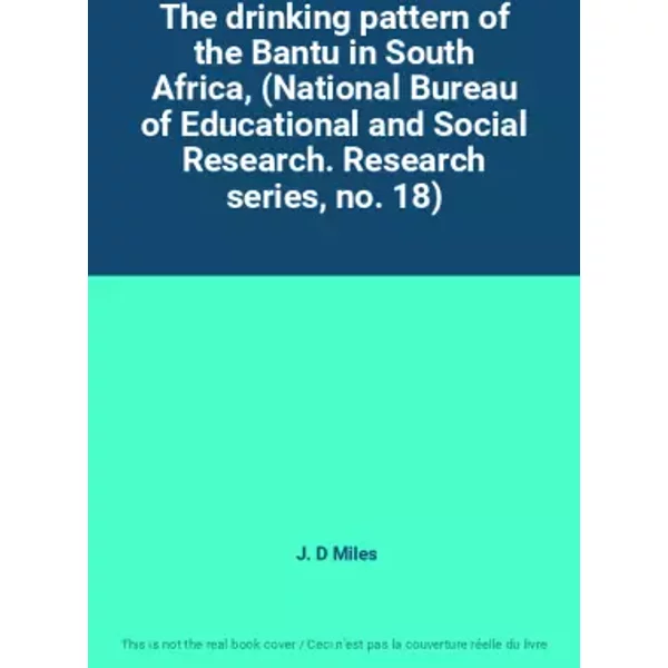 The Drinking Pattern Of The Bantu In South Africa, (National Bureau Of Educational And Social Research. Research Series, No. 18) - J. D Miles-image