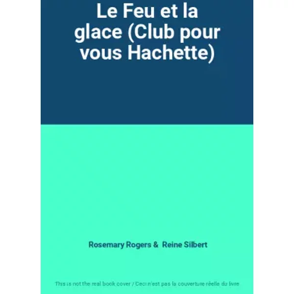 Le Feu Et La Glace (Club Pour Vous Hachette) - Rosemary Rogers, Reine Silbert-image