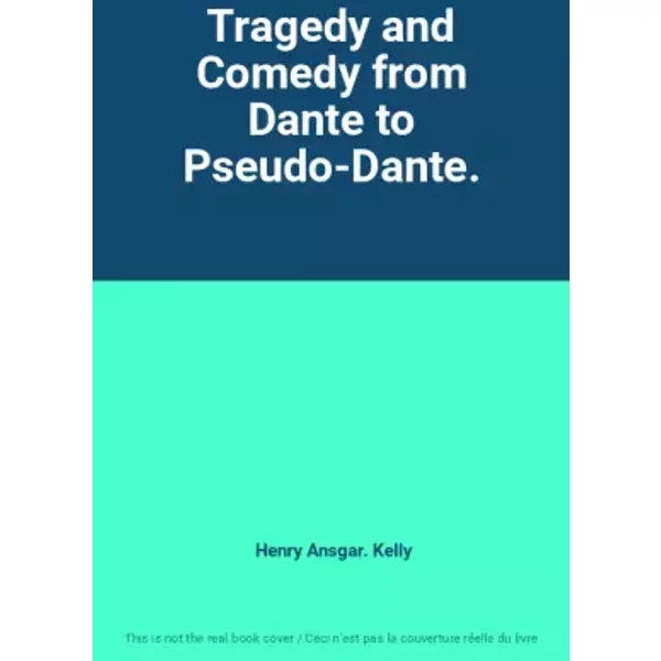 Tragedy and Comedy from Dante to Pseudo-Dante. - Henry Ansgar. Kelly