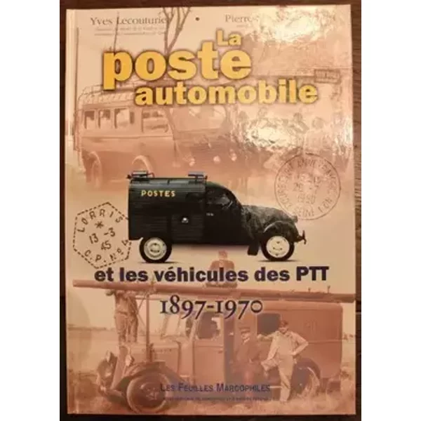 La poste automobile et les véhicules des PTT, 1897-1970 - LECOUTURIER Yves, PROUST Pierre Stéphane