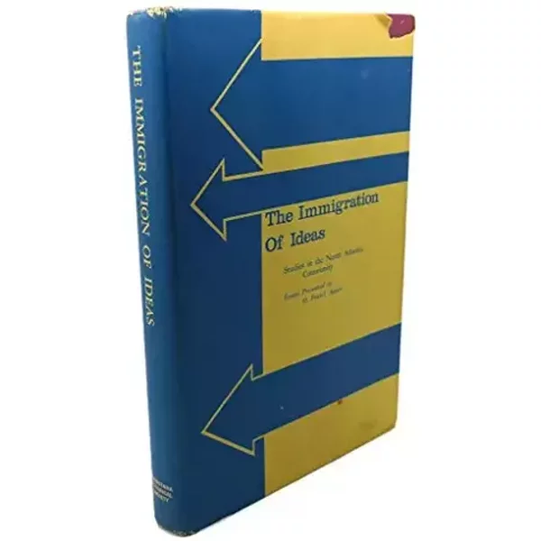The immigration of Ideas studies in the North Atlantic Community Essays Presented to O. Fritiof Ander
