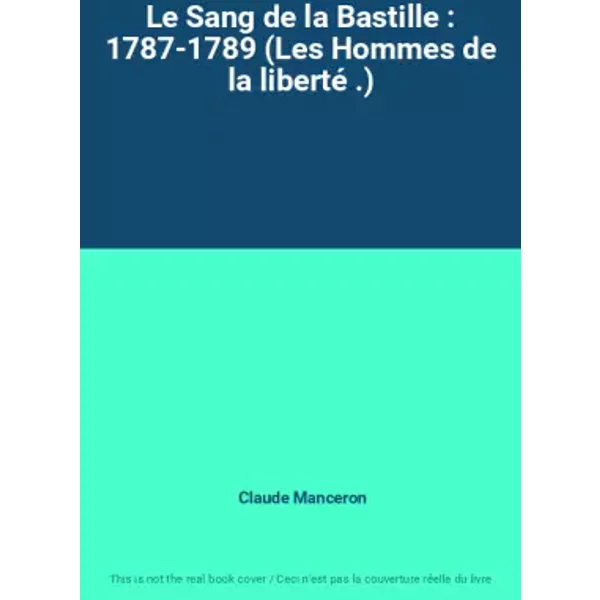 Le Sang De La Bastille : 1787-1789 (Les Hommes De La Liberté .) - Claude Manceron-image