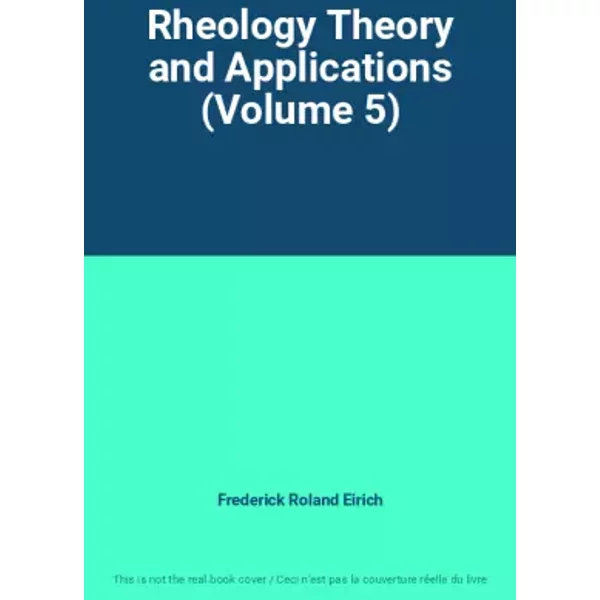 Rheology Theory and Applications (Volume 5) - Frederick Roland Eirich