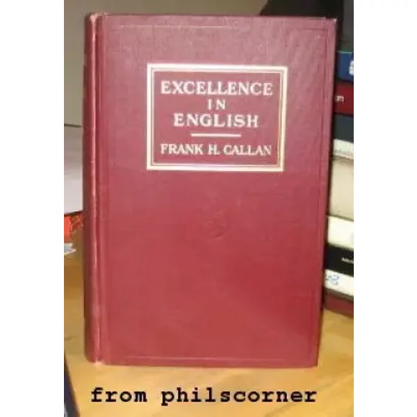 Excellence in English: The Power of Prose with Copious Examples - Frank H. Callan