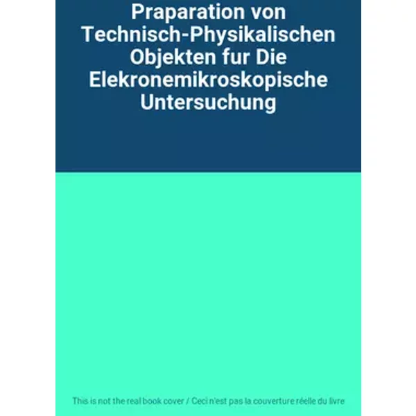 Praparation von Technisch-Physikalischen Objekten fur Die Elekronemikroskopische Untersuchung