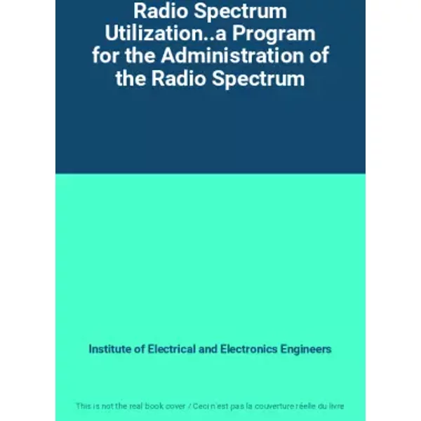 Radio Spectrum Utilization..A Program For The Administration Of The Radio Spectrum - Institute Of Electrical And Electronics Engineers-image