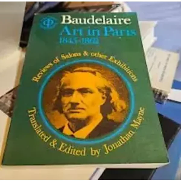 Baudelaire: Art in Paris, 1845-1862- Reviews of Salons & Other Exhibitions