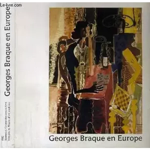 Georges Braque en Europe : Exposition, Galerie des beaux-arts, Bordeaux, 14 mai-1 septembre 1982, Musée d'art moderne, Strasbourg, 11 septem
