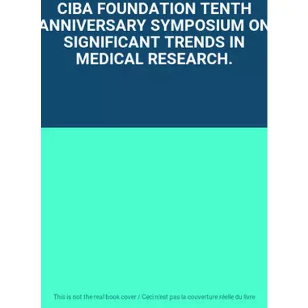 CIBA FOUNDATION TENTH ANNIVERSARY SYMPOSIUM ON SIGNIFICANT TRENDS IN MEDICAL RESEARCH.
