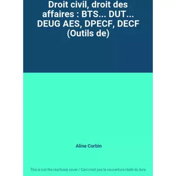 Droit civil, droit des affaires : BTS... DUT... DEUG AES, DPECF, DECF (Outils de) - Aline Corbin