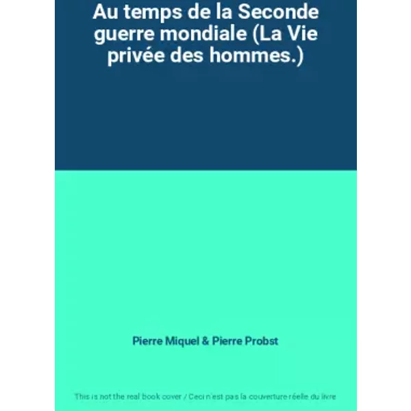 Au Temps De La Seconde Guerre Mondiale (La Vie PrivéE Des Hommes.) - Pierre Miquel, Pierre Probst-image
