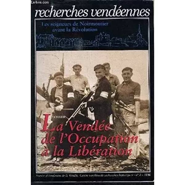 Recherches vendéennes n° 3 : Les Seigneurs de Noirmoutier avant la Révolution - La Vendée de l'Occupation à la Libération - Collectif