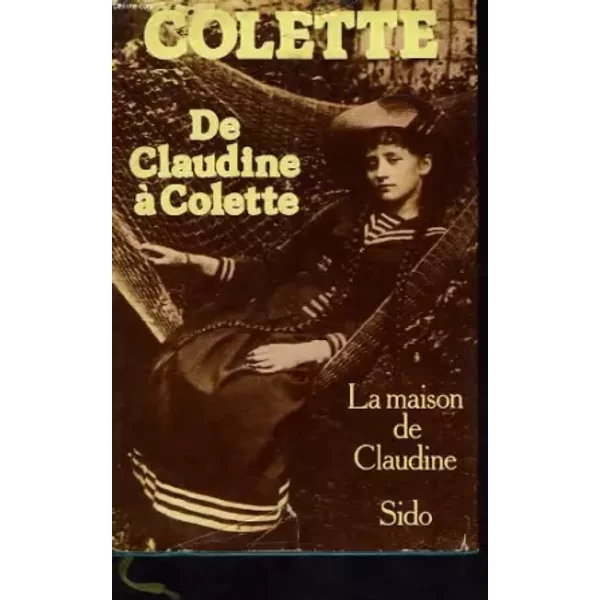 De Claudine à Colette : La Maison De Claudine - Sido - Colette-image