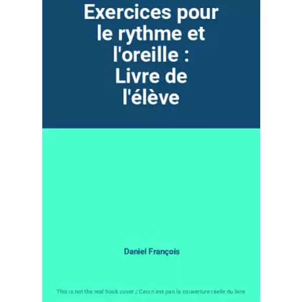 Exercices pour le rythme et l'oreille : Livre de l'élève - Daniel François