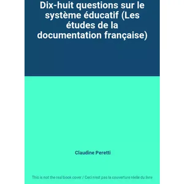 Dix-huit questions sur le système éducatif (Les études de la documentation française) - Claudine Peretti