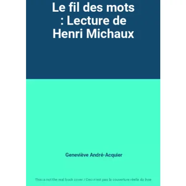 Le Fil Des Mots : Lecture De Henri Michaux - GenevièVe André-Acquier-image