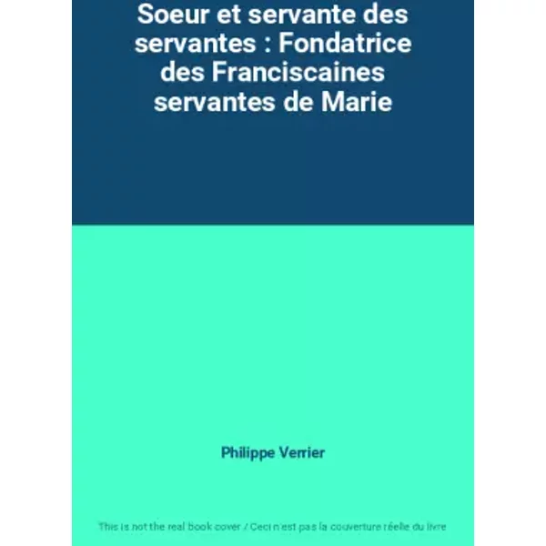 Soeur Et Servante Des Servantes : Fondatrice Des Franciscaines Servantes De Marie - Philippe Verrier-image