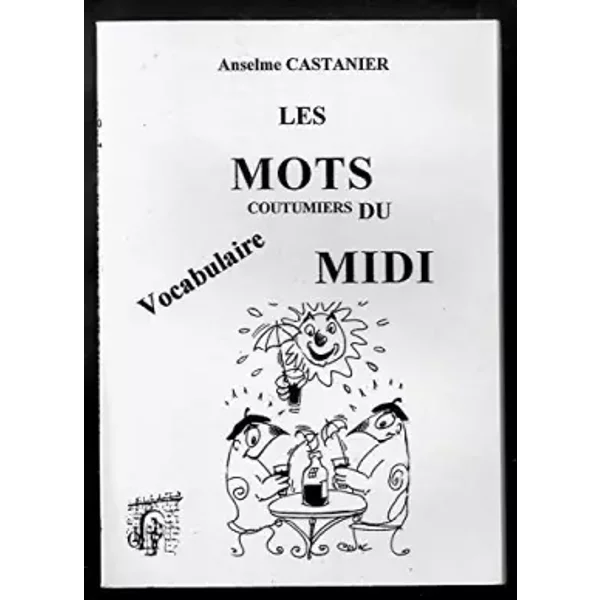 Les Mots Coutumiers Du Midi : Vocabulaire De La Ville Et De La Campagne - Anselme Castanier-image
