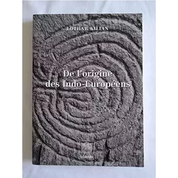 De l'origine des Indo-Européens - Lothar Kilian, Felicitas Schuler