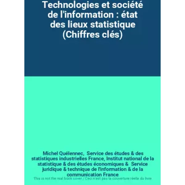 Technologies Et SociéTé De L'information : éTat Des Lieux Statistique (Chiffres CléS) - Michel QuéLennec, Service Des éTudes Et Des Statistiques Industrielles France, Institut National De La Statistique Et Des éTudes éConomiques, Service Juridique Et Technique De L'information Et De La Communication France-image