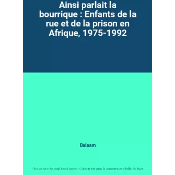 Ainsi Parlait La Bourrique : Enfants De La Rue Et De La Prison En Afrique, 1975-1992 - Balaam-image