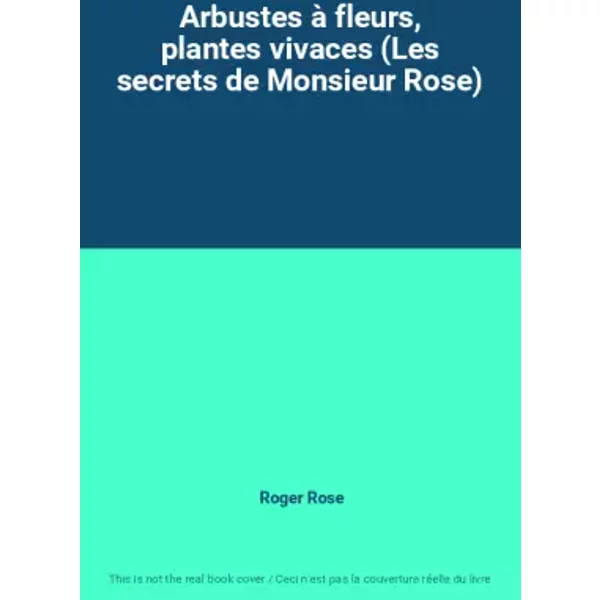 Arbustes à Fleurs, Plantes Vivaces (Les Secrets De Monsieur Rose) - Roger Rose-image