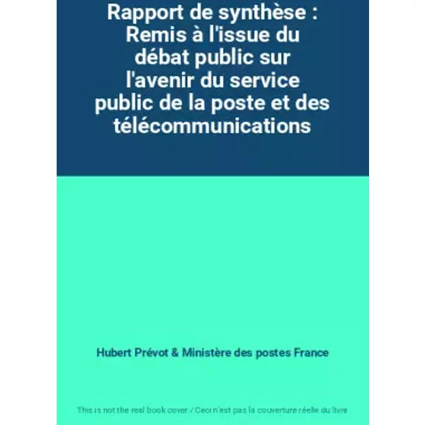 Rapport De SynthèSe : Remis à L'issue Du DéBat Public Sur L'avenir Du Service Public De La Poste Et Des TéLéCommunications - Hubert PréVot, MinistèRe Des Postes, Des TéLéCommunications Et De L'espace France-image