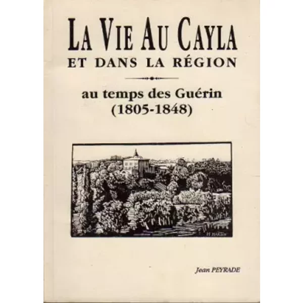 La Vie Au Cayla Et Dans La RéGion Au Temps Des GuéRin : 1805-1848 - Jean Peyrade Et Pierre Hirissou-image