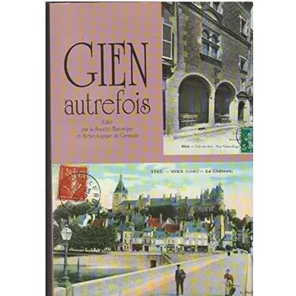 Gien autrefois - Société historique et archéologique du Giennois