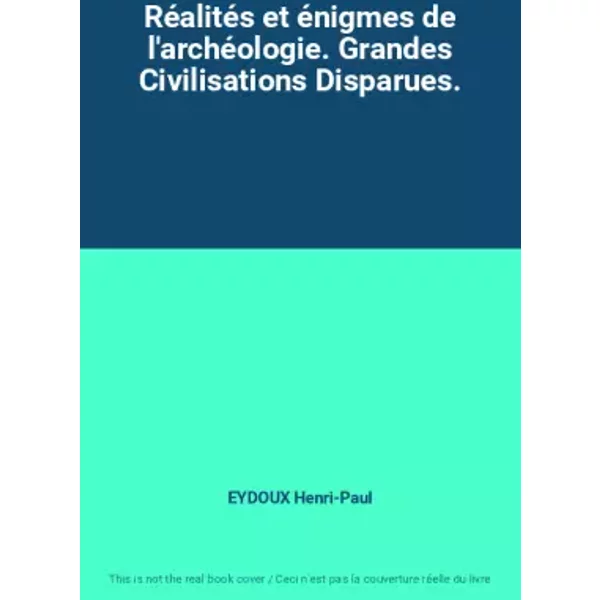 RéAlitéS Et éNigmes De L'archéOlogie. Grandes Civilisations Disparues. - Eydoux Henri-Paul-image