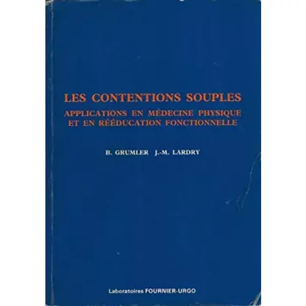 Les Contentions souples - Applications en Médecine Physique et en Rééducation fonctionnelle - B. Grumler et J.M. Lardry