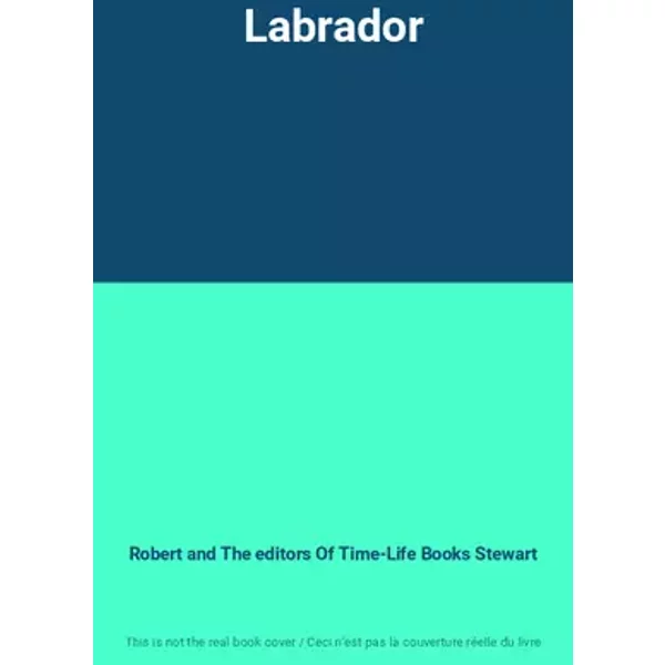 Labrador - Robert and The editors Of Time-Life Books Stewart