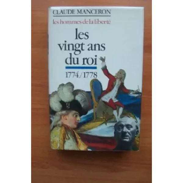 Les Hommes De La Liberte Les Vingt Ans Du Roi 1774-1778 De La Mort De Louis Xv à Celle De Rousseau - Claude Manceron-image