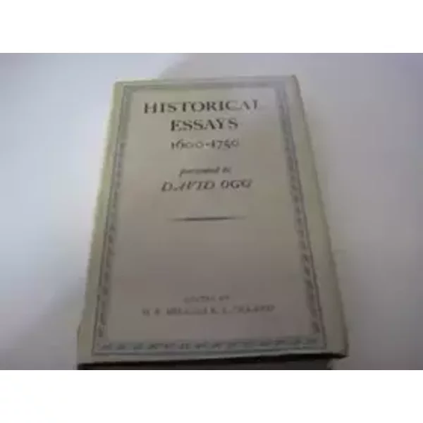 Historical Essays 1600-1750, Presented to David Ogg - H. E. And R. L. Ollard, Editors Bell