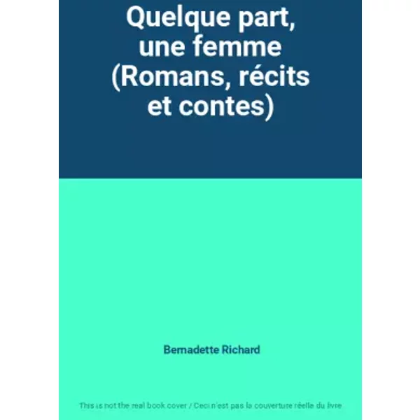 Quelque Part, Une Femme (Romans, RéCits Et Contes) - Bernadette Richard-image