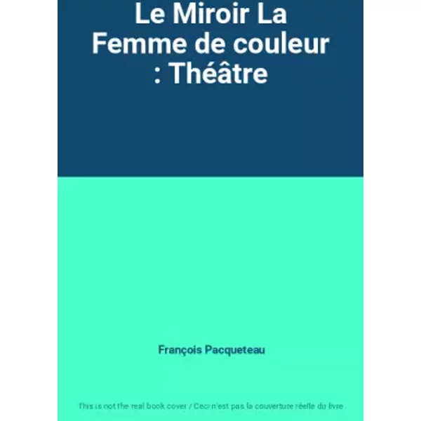 Le Miroir La Femme de couleur : Théâtre - François Pacqueteau