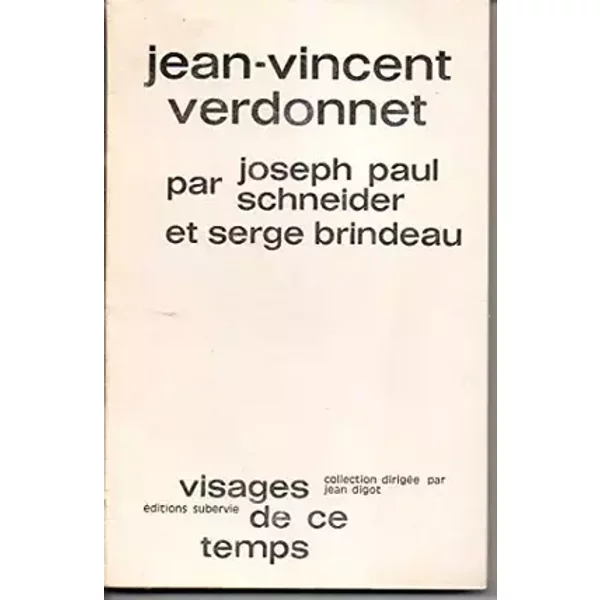 Jean-Vincent Verdonnet (Visages de ce temps) - Joseph Paul Schneider, Serge Brindeau, Jean-Vincent Verdonnet