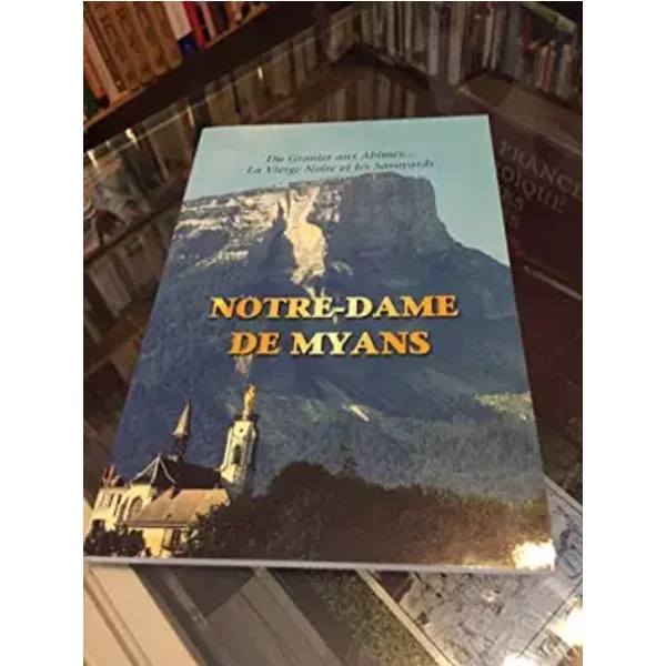 Notre-Dame De Myans : Du Granier Aux AbîMes, La Vierge Noire Et Les Savoyards (TréSors De La Savoie) - Albert Pachoud-image