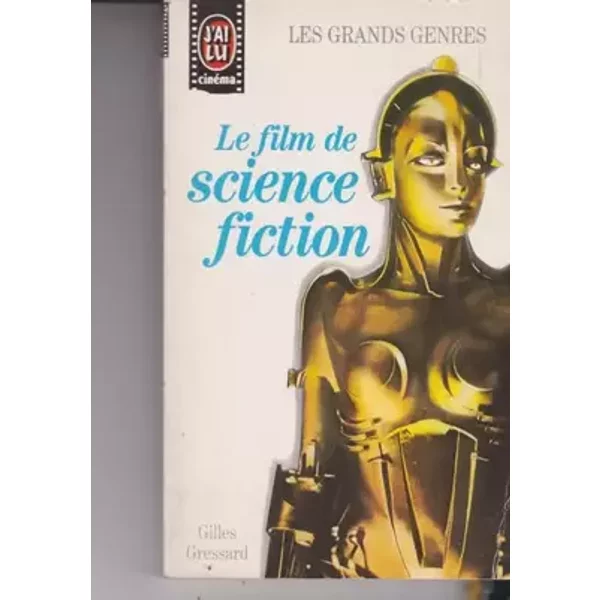 Le Film de science-fiction (J'ai lu cinéma) - Gilles Gressard