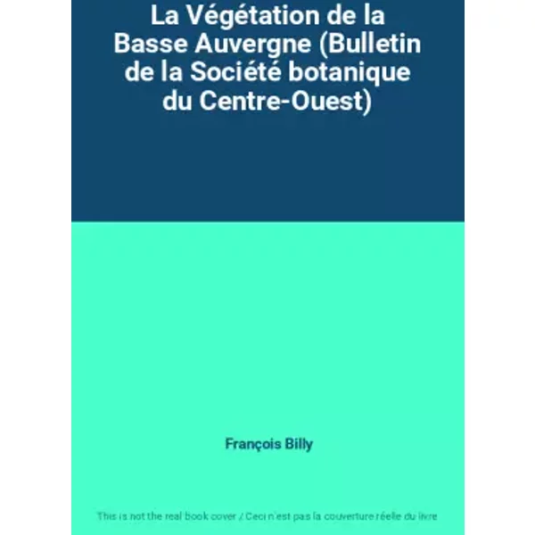 La Végétation de la Basse Auvergne (Bulletin de la Société botanique du Centre-Ouest) - François Billy