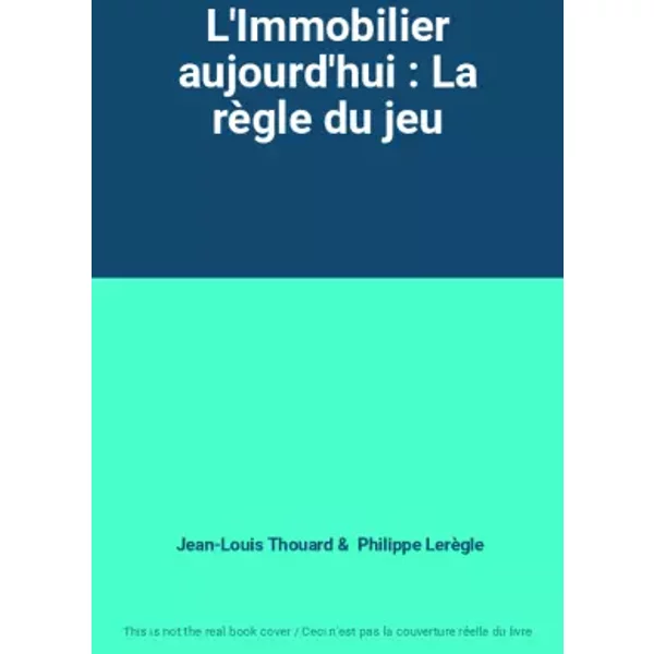 L'immobilier Aujourd'hui : La RèGle Du Jeu - Jean-Louis Thouard, Philippe LerèGle-image