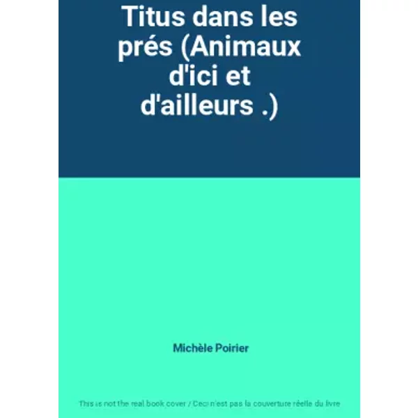 Titus Dans Les PréS (Animaux D'ici Et D'ailleurs .) - MichèLe Poirier-image