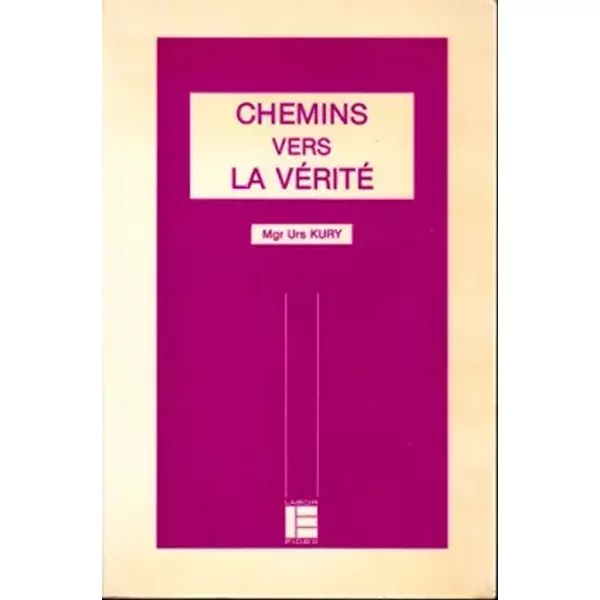 Chemins vers la vérité : Lettres pastorales - Urs Küry, Léon Gauthier