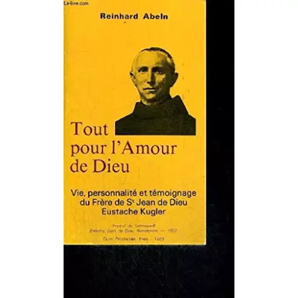 Tout Pour L'amour De Dieu. Vie, Personnalité Et TéMoignage De FrèRe De St Jean De Dieu, Eustache Kugler. - Reinhard Abeln-image